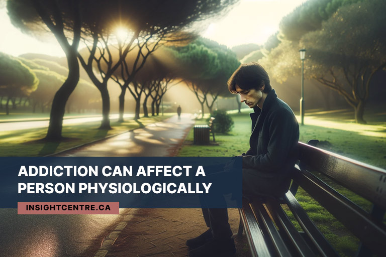 Addiction can affect a person physiologically and psychologically