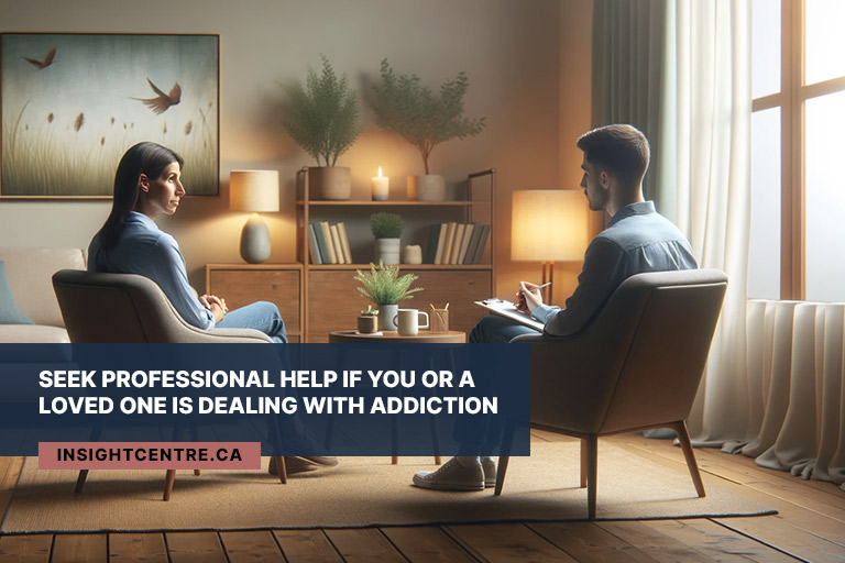 Seek professional help if you or a loved one is dealing with addiction