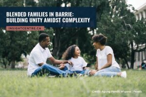 Blended Families in Barrie: Building Unity Amidst Complexity