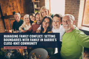 Managing Family Conflict: Setting Boundaries with Family in Barrie's Close-Knit Community