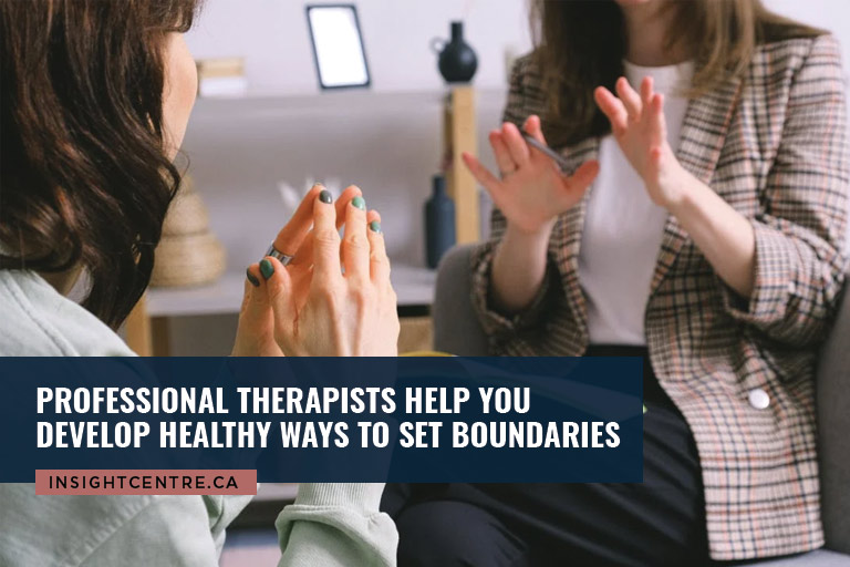 Professional therapists help you develop healthy ways to set boundaries