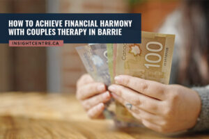 How to Achieve Financial Harmony with Couples Therapy in Barrie