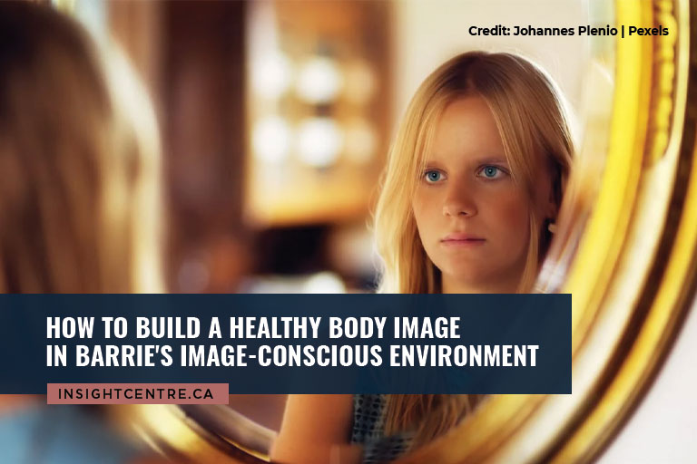 How to Build a Healthy Body Image in Barrie's Image-Conscious Environment