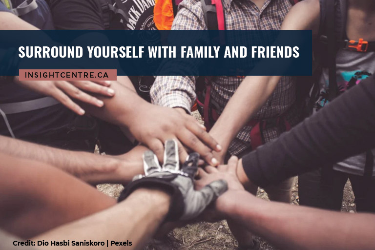 Surround yourself with family and friends