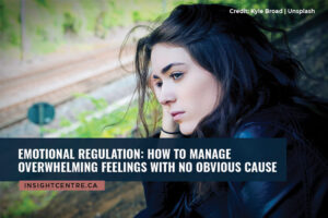 Emotional Regulation: How to Manage Overwhelming Feelings with No Obvious Cause