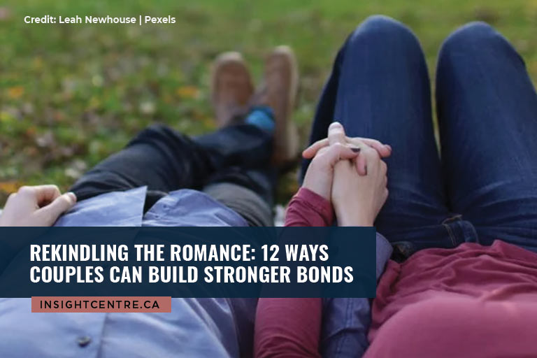 Rekindling the Romance: 12 Ways Couples Can Build Stronger Bonds